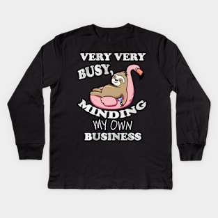 Sloth Floating Flamingo, Funny Quote: Very Very Busy Minding My Own Business, Sarcastic Kids Long Sleeve T-Shirt